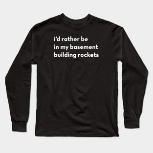 i'd rather be... building rockets Long Sleeve T-Shirt